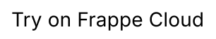 Try on Frappe Cloud